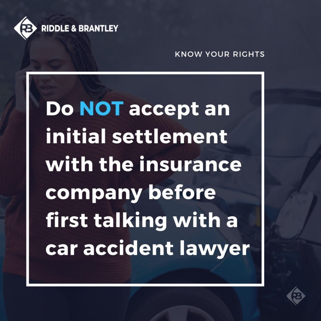 Do NOT accept an initial settlement with the insurance company before first talking with a car accident lawyer.