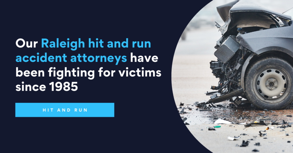 Our Raleigh Hit and Run Accident Attorneys have been fighting for victims since 1985.