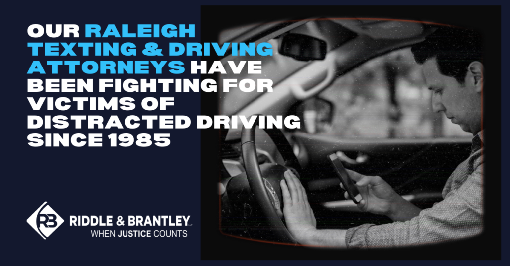 Our Raleigh Texting & Driving Attorneys have been fighting for accident victims since 1985