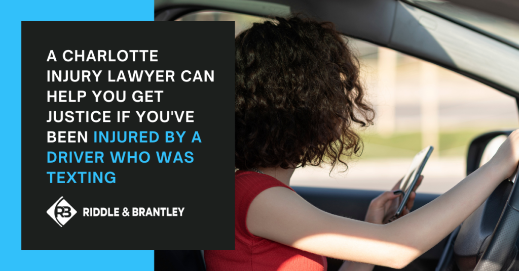 A Charlotte injury lawyer can help you get justice if you've been injured by a driver who was texting - Riddle & Brantley