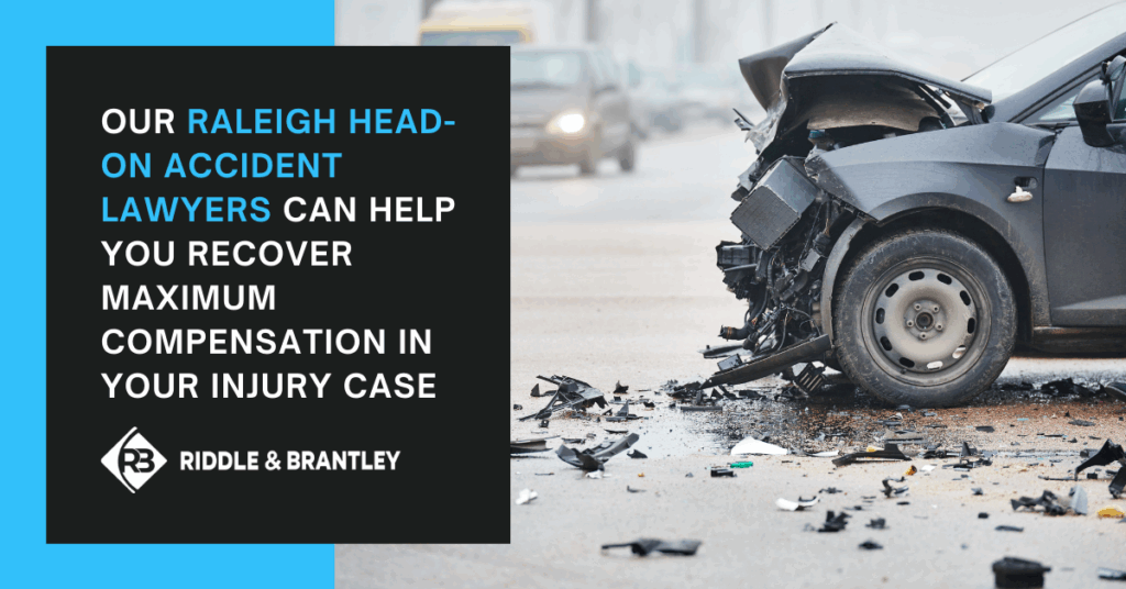 Our Raleigh Head On Accident Lawyers can help you recover maximum compensation in your injury case.