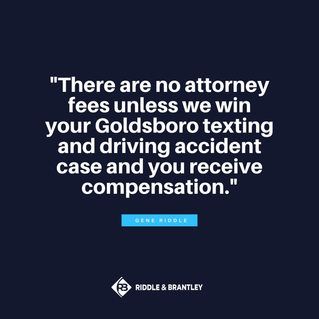 "There are no attorney fees unless we win your Goldsboro texting and driving accident case and you receive compensation." - Gene Riddle
