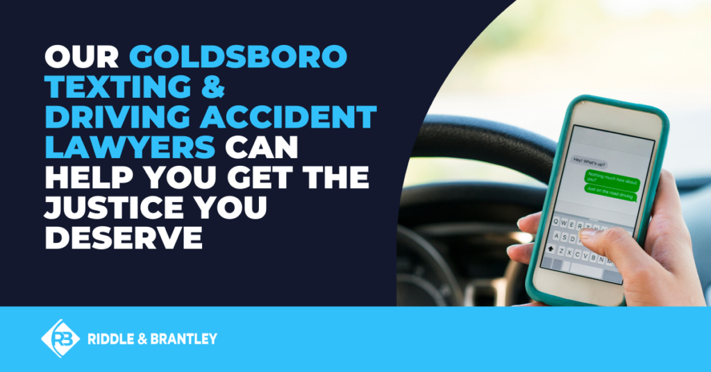 Our Goldsboro texting and driving accident lawyers can help you get the justice you deserve.