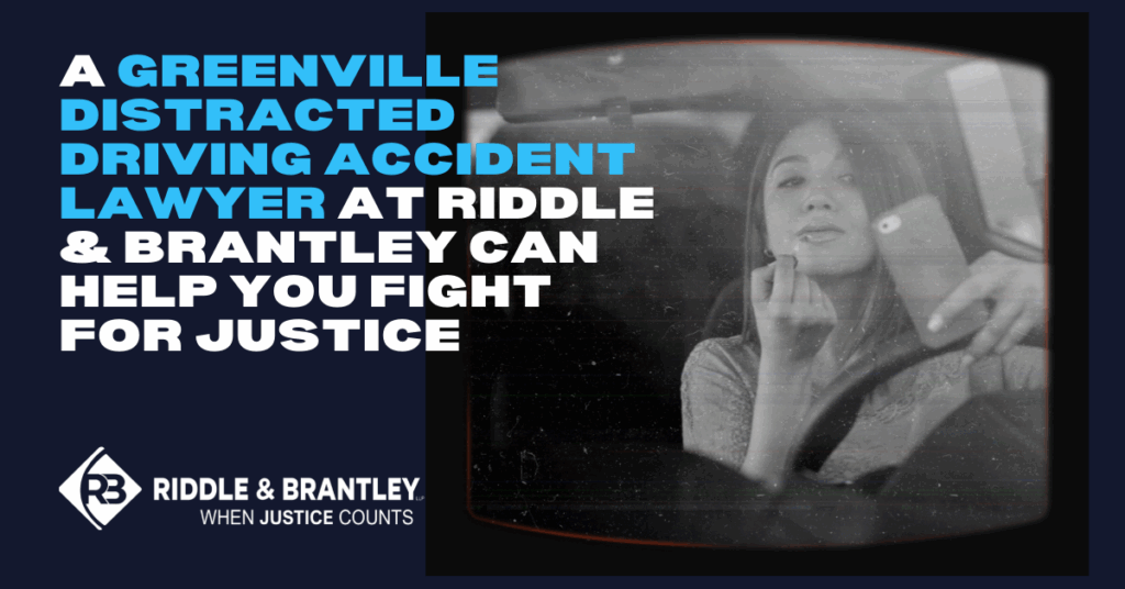 A Greenville Distracted Driving Accident Lawyer at Riddle & Riddle can help you fight for justice.