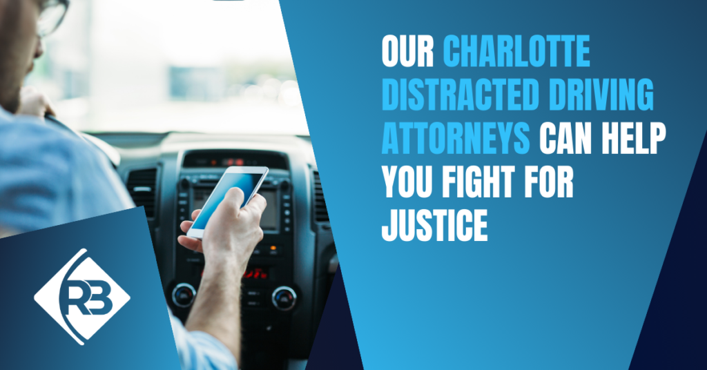A person texting and text that reads "Our Charlotte Distracted Driving Attorneys can help you fight for justice"