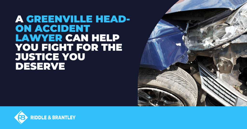 A Greenville Head On Accident Lawyer can help you fight for the justice you deserve.