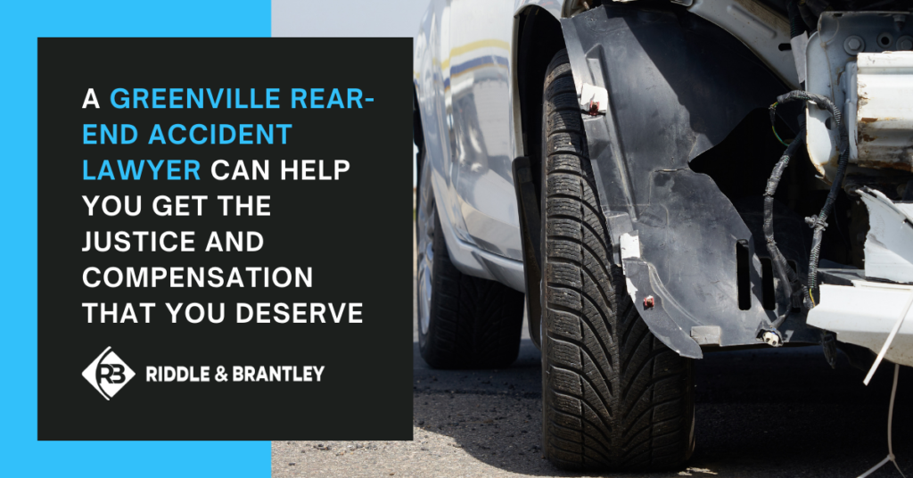 A Greenville Rear End Accident Attorney can help you get the justice and compensation that you deserve - Riddle & Brantley