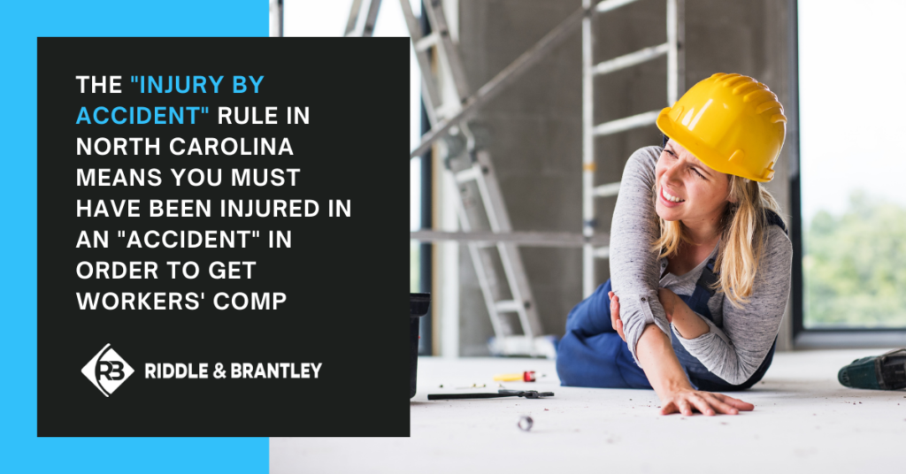 The Injury by Accident Rule in North Carolina means you must have been injured in an "accident" in order to get Workers Comp - Riddle & Brantley