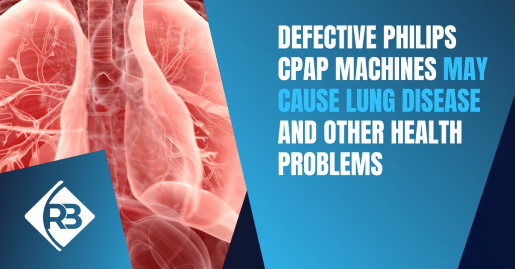Defective Philips CPAP Machines May Cause Lung Disease and Other Health Problems