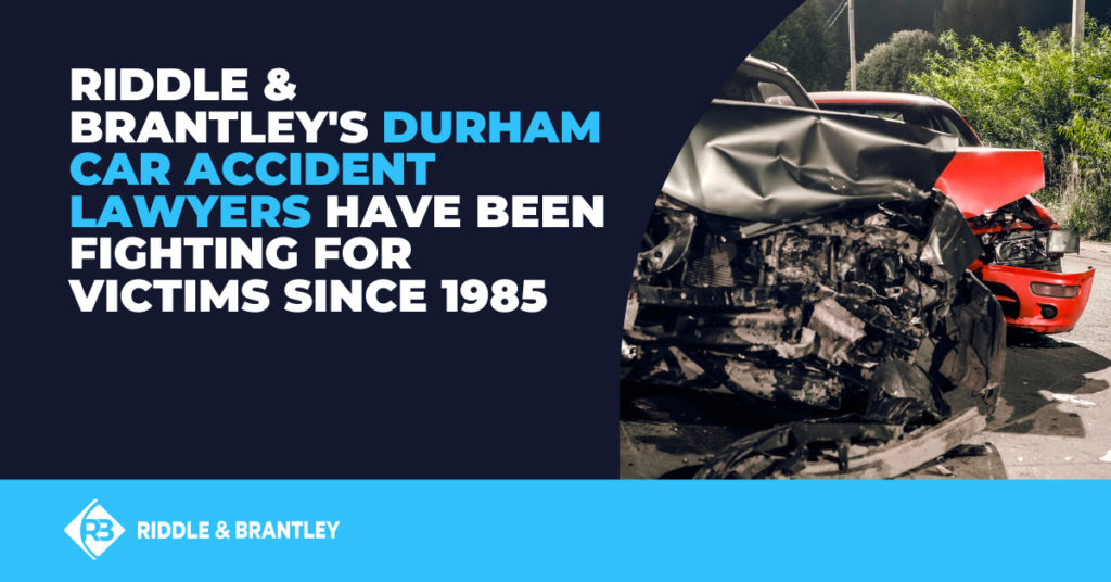 Los abogados de accidentes de coche en Durham de Riddle &amp; Brantley han estado luchando por las víctimas desde 1985.