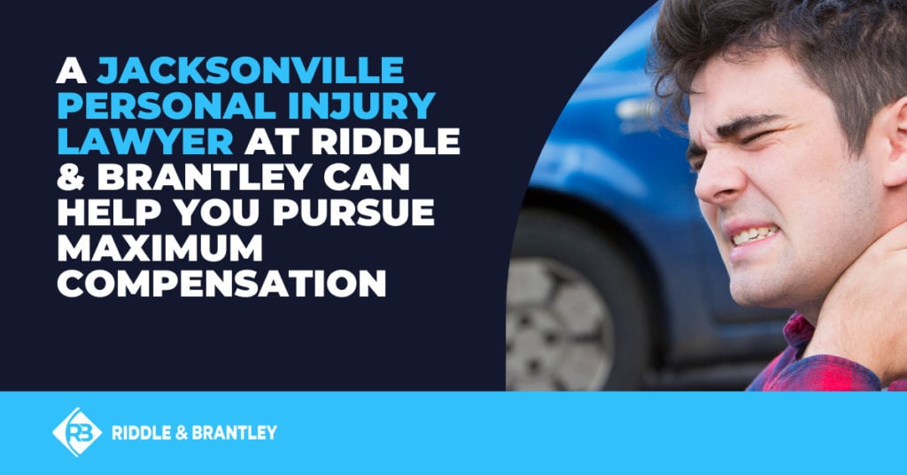 A Jacksonville personal injury lawyer at Riddle & Brantley can help you pursue maximum compensation