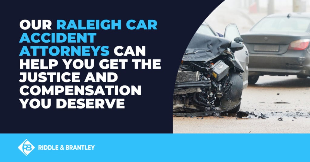 Our Raleigh car accident attorneys can help you get the justice and compensation you deserve.
