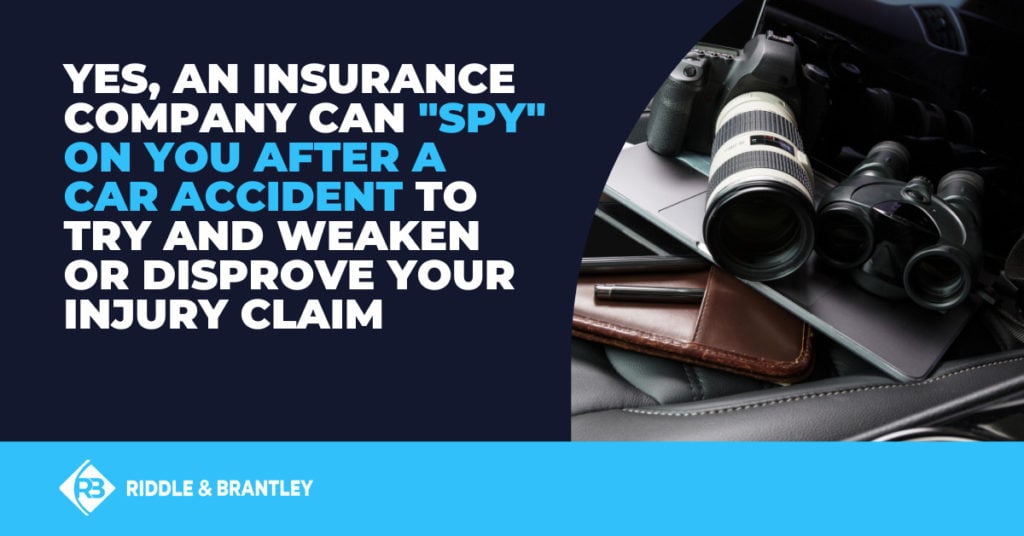 Yes, an insurance company can "spy" on you after a car accident to try and weaken or disprove your injury claim.