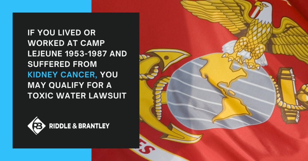 If you lived or worked at Camp Lejeune 1953-1987 and suffered from kidney cancer, you may qualify for a toxic water lawsuit.