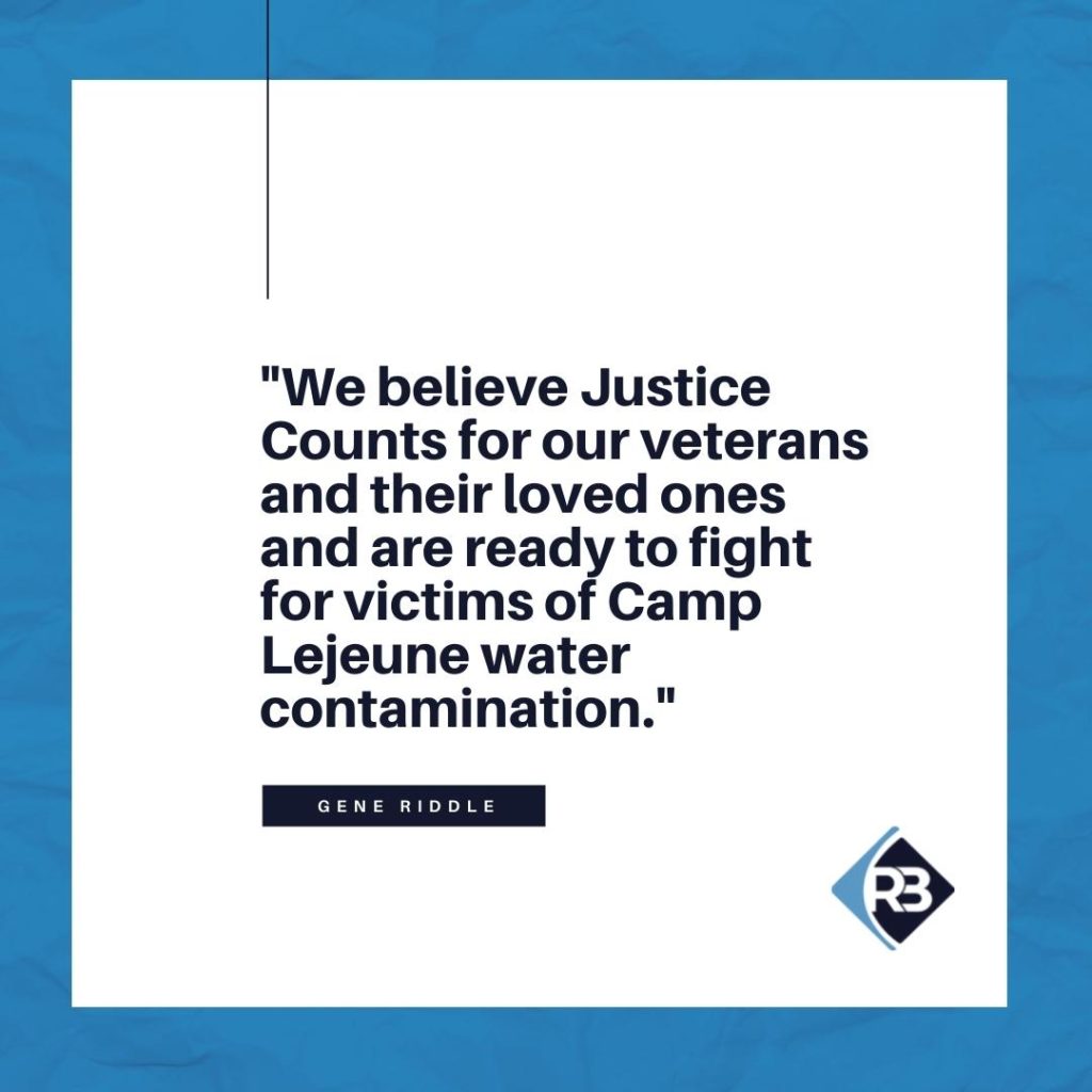 "We believe Justice Counts for veterans and their loved ones and are ready to fight for victims of Camp Lejeune water contamination." -Gene Riddle