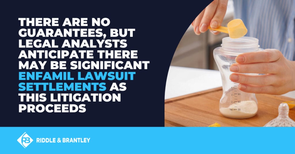 There are no guarantees, but legal analysts anticipate there may be significant Enfamil lawsuit settlements as this litigation proceeds.