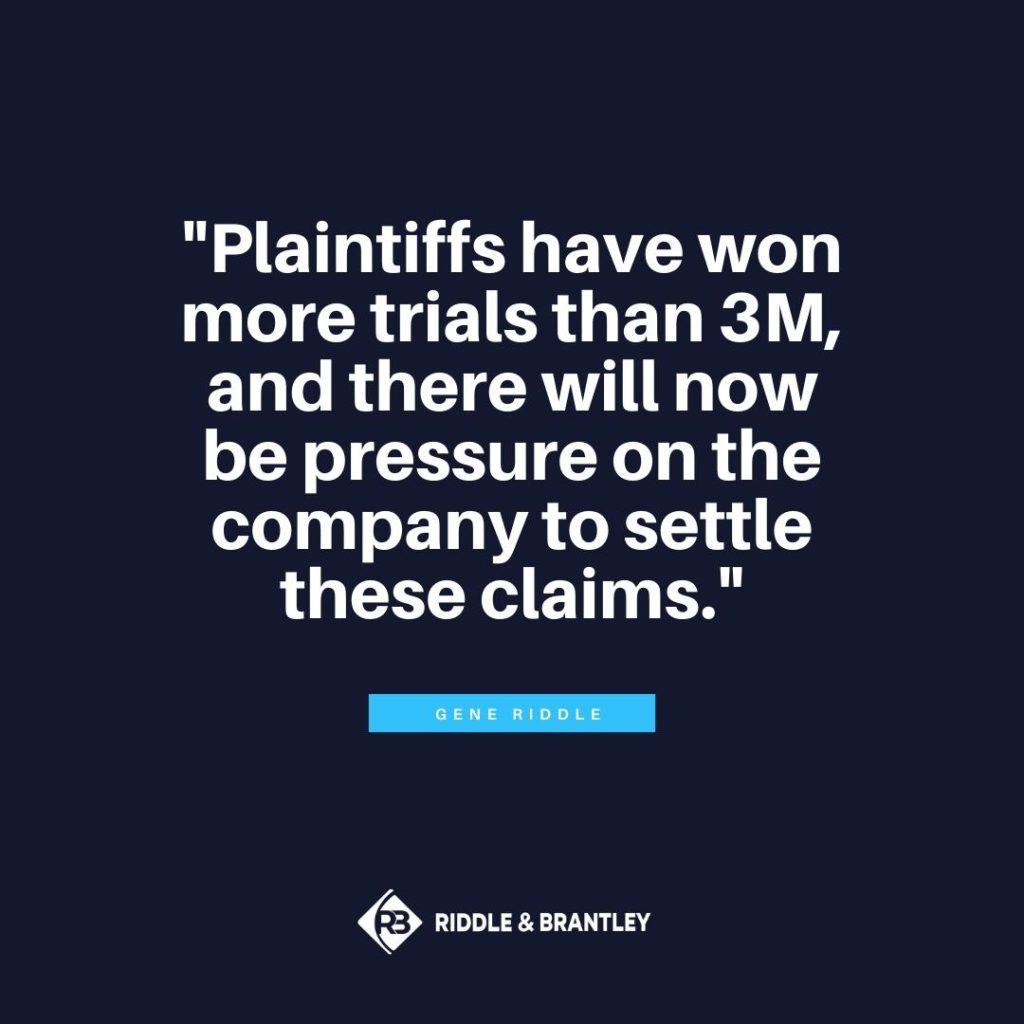 "Plaintiffs have won more trials than 3M, and there will now be pressure on the company to settle these claim." -Gene Riddle