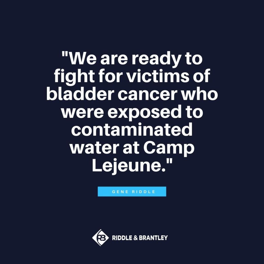 "We are ready to fight for victims of bladder cancer who were exposed to contaminated water at Camp Lejeune" -Gene Riddle