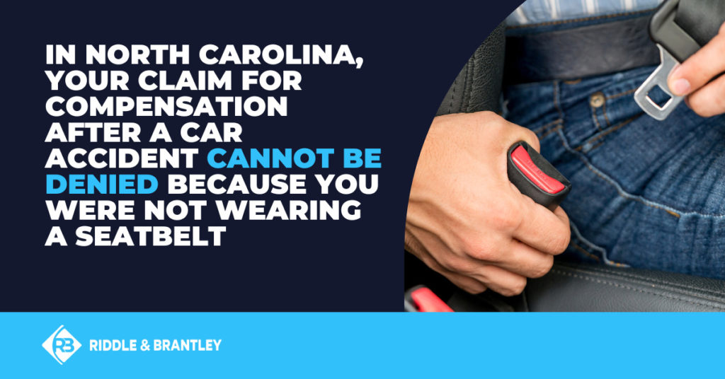 In North Carolina, your claim for compensation after a car accident cannot be denied because you were not wearing a seatbelt.