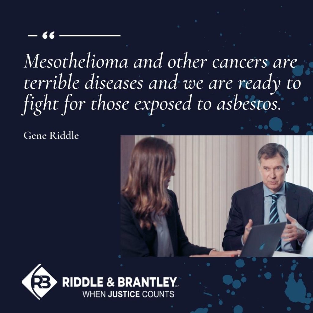 "Mesothelioma and other cancers are terrible diseases and we are ready to fight for those exposed to asbestos." -Gene Riddle, asbestos lawyer