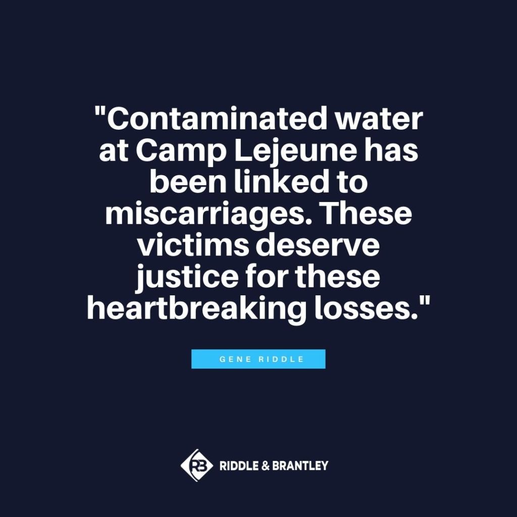 "Contaminated water at Camp Lejeune has been linked to miscarriages. These victims deserve justice for these heartbreaking losses." -Gene Riddle