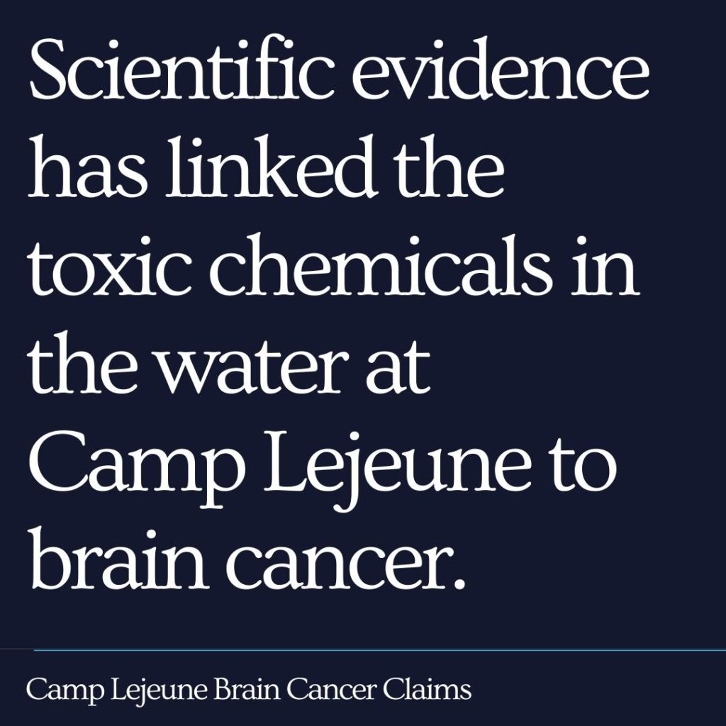 Scientific evidence has linked the toxic chemicals in the water at Camp Lejeune to brain cancer.