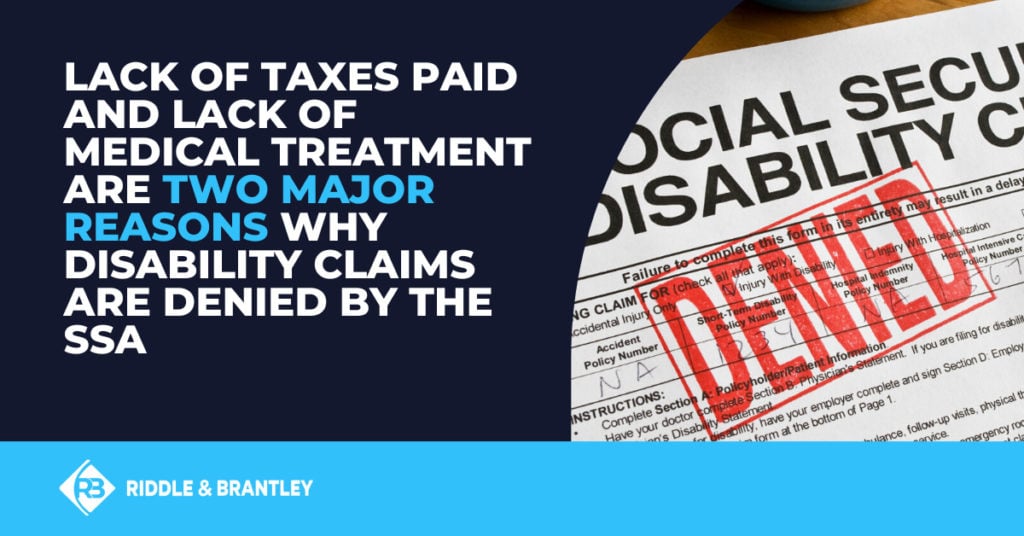 Lack of taxes paid and lack of medical treatment are two major reasons why disability claims are denied by the SSA