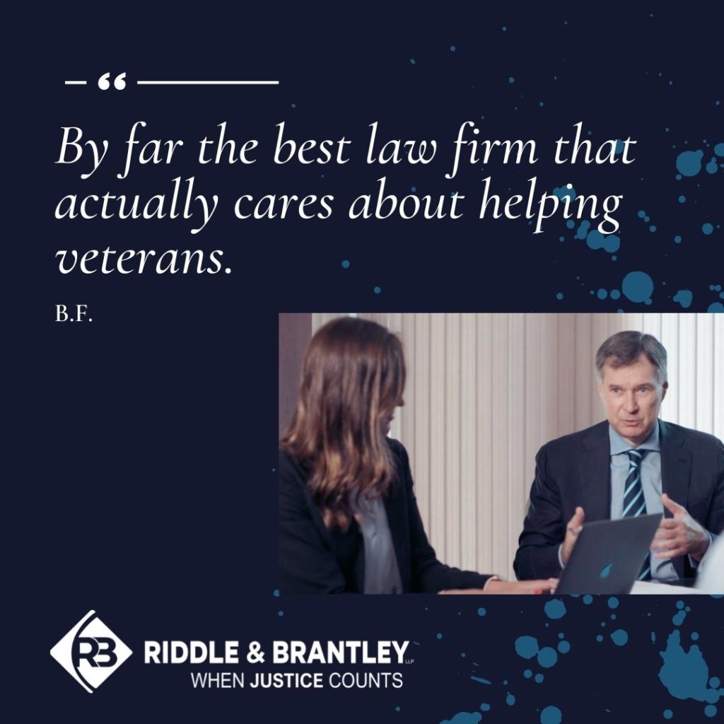 "By far the best law firm that actually cares about helping veterans." -B.F., Riddle & Brantley client