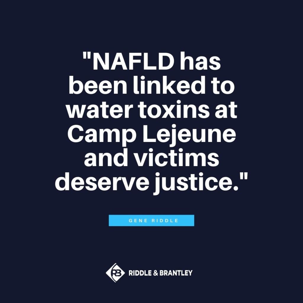 "NAFLD has been linked to water toxins at Camp Lejeune and victims deserve justice." -Gene Riddle