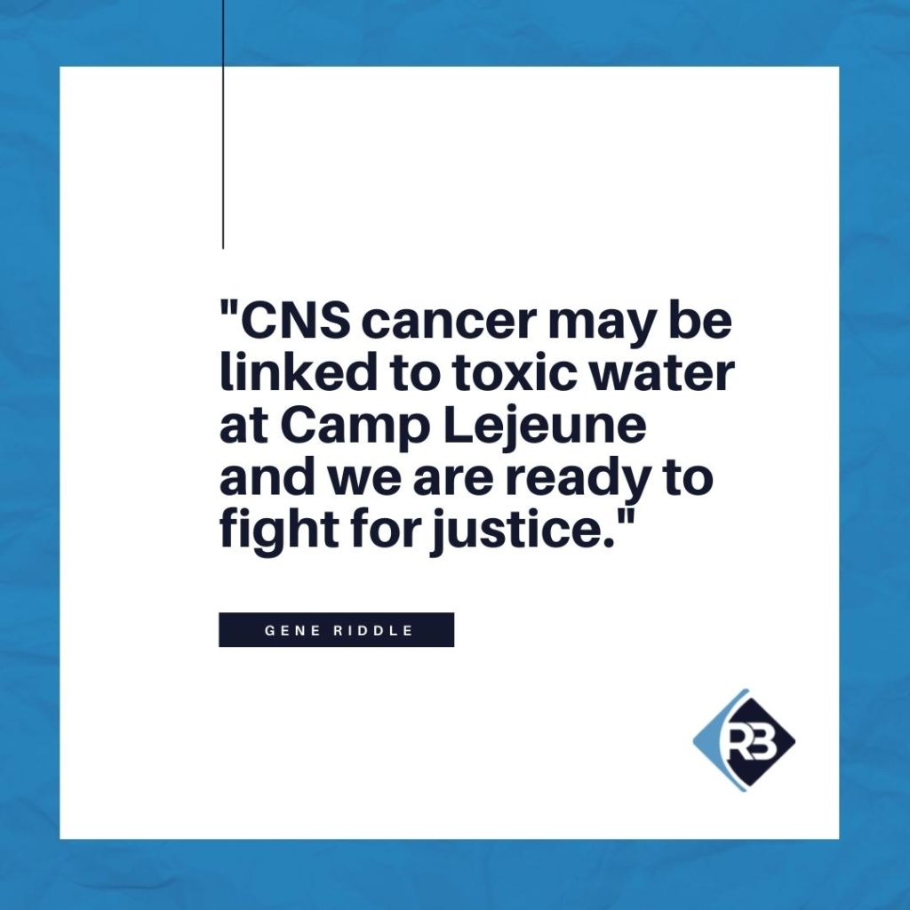 "CNS cancer may be linked to toxic water at Camp Lejeune and we are ready to fight for justice." -Gene Riddle