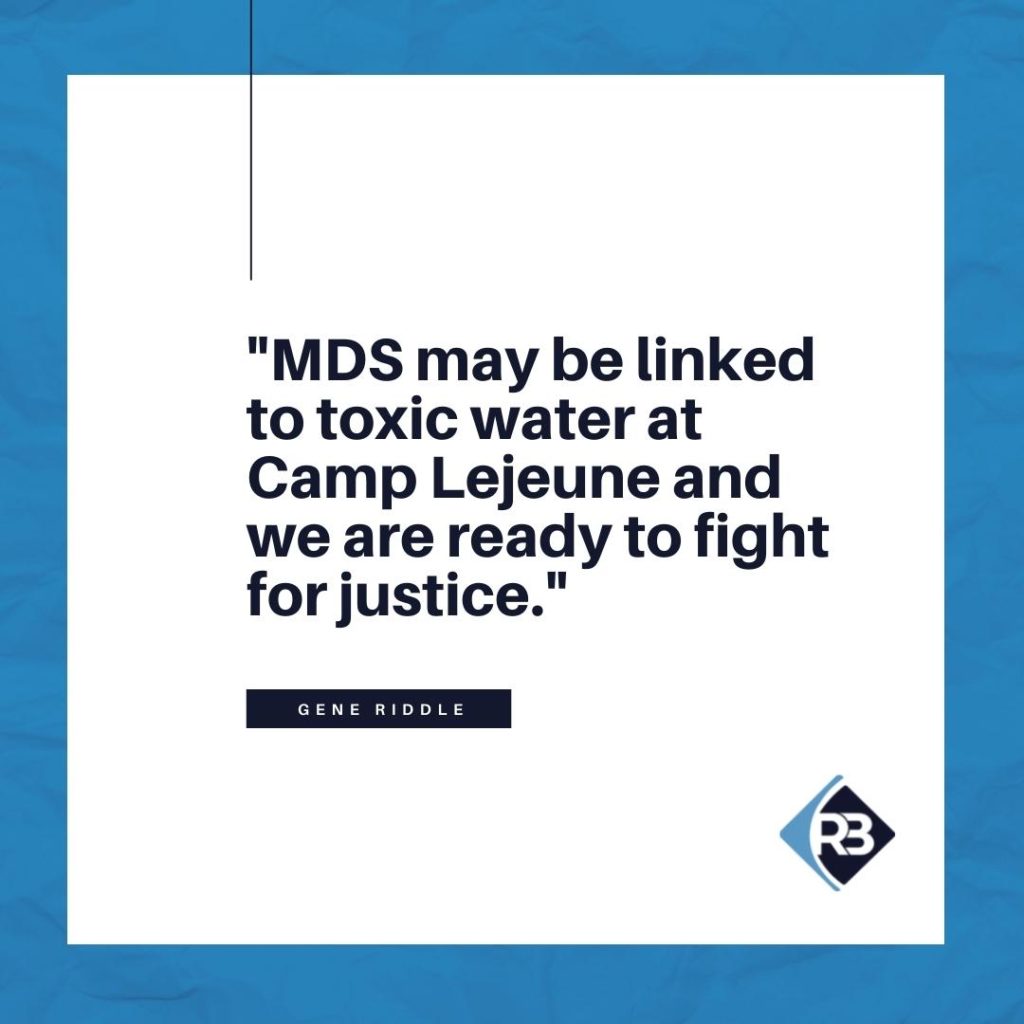 "MDS may be linked to toxic water at Camp Lejeune and we are ready to fight for justice." -Gene Riddle