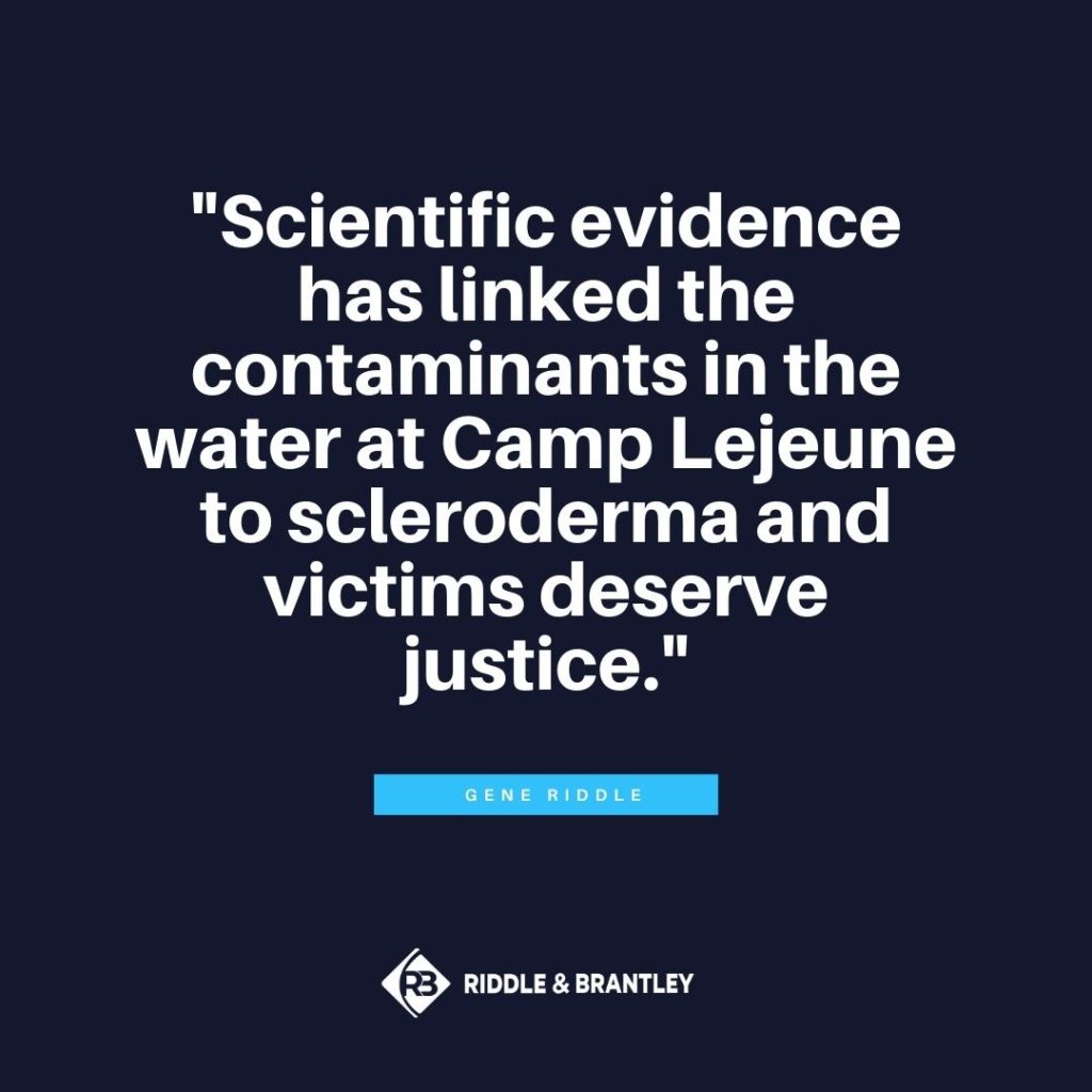 "Scientific evidence has linked the contaminants in the water at Camp Lejeune to scleroderma and victims deserve justice." -Gene Riddle