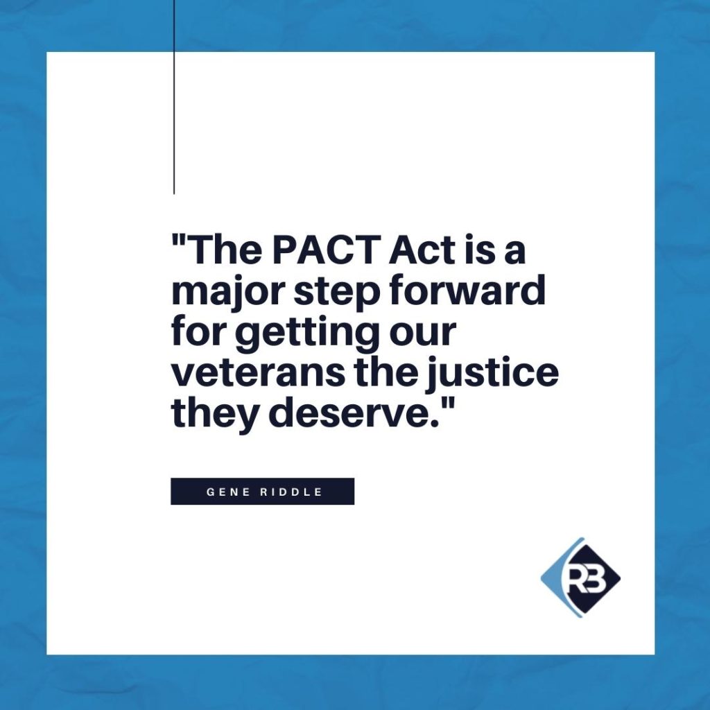 "The PACT Act is a major step forward for getting our veterans the justice they deserve." -Gene Riddle, Camp Lejeune attorney