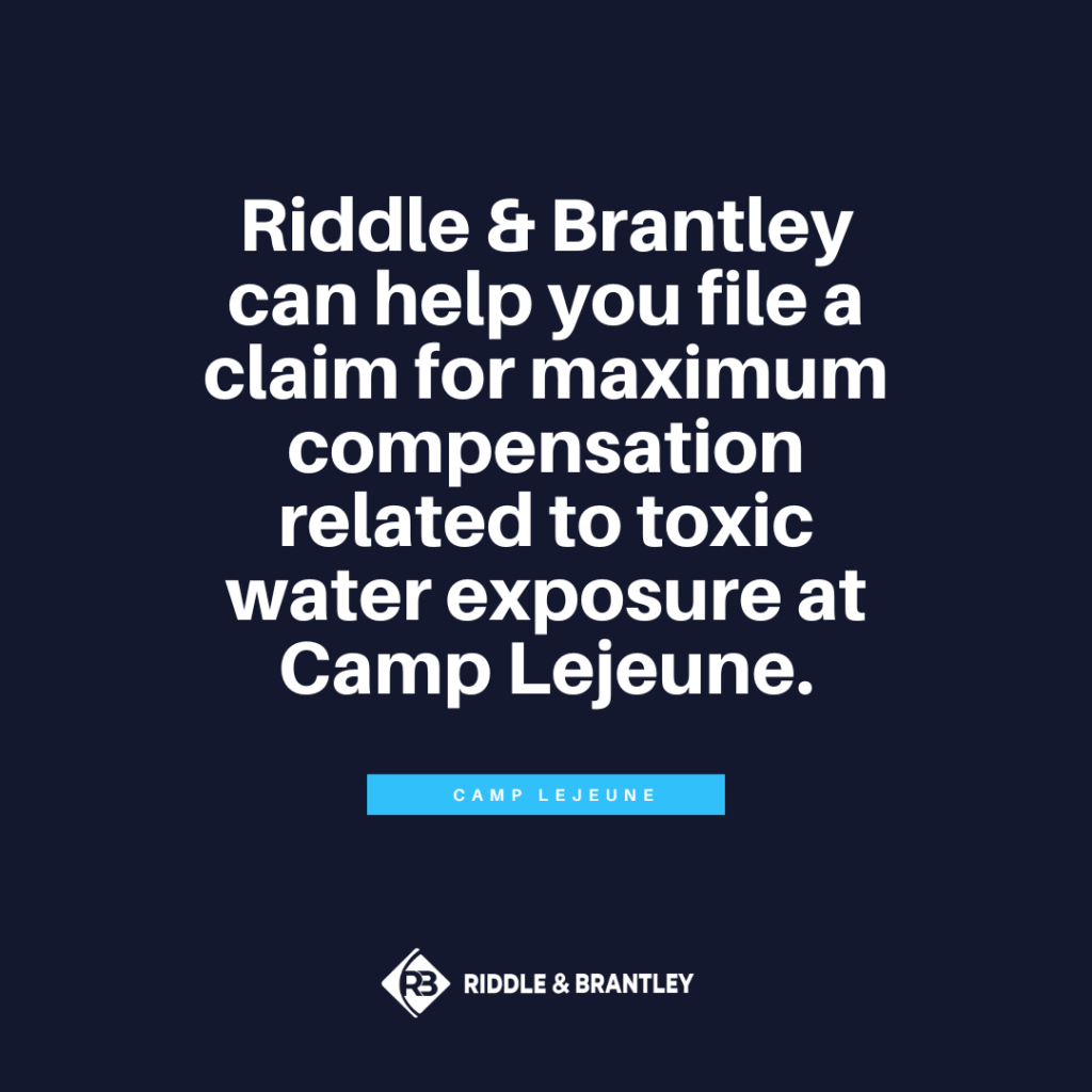 Riddle & Brantley can help you file a claim for maximum compensation related to toxic water exposure at Camp Lejeune.