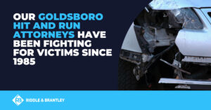 Our Goldsboro hit and run attorneys have been fighting for victims since 1985 - Riddle & Riddle
