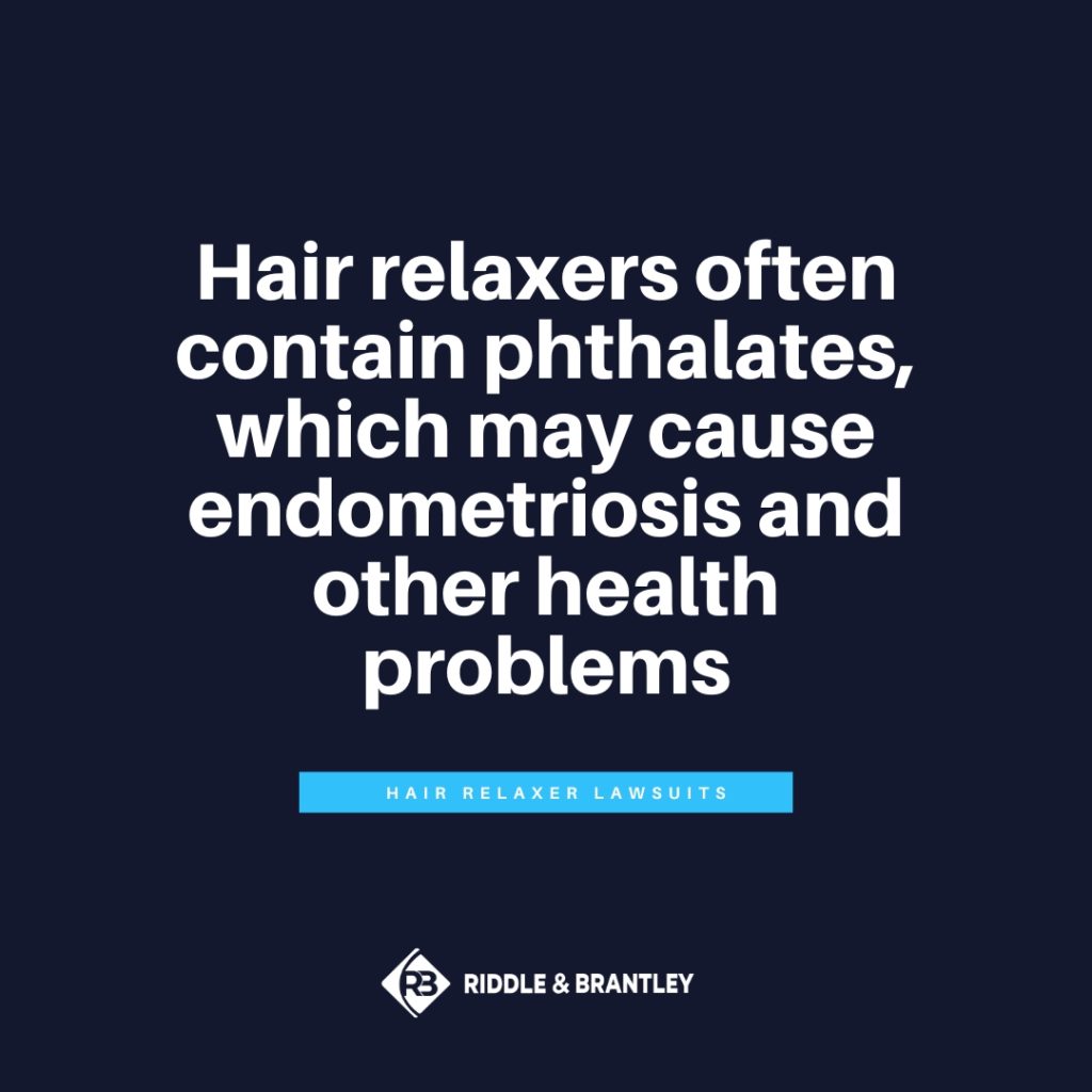 Hair relaxers often contain phthalates, which may cause endometriosis and other health problems.