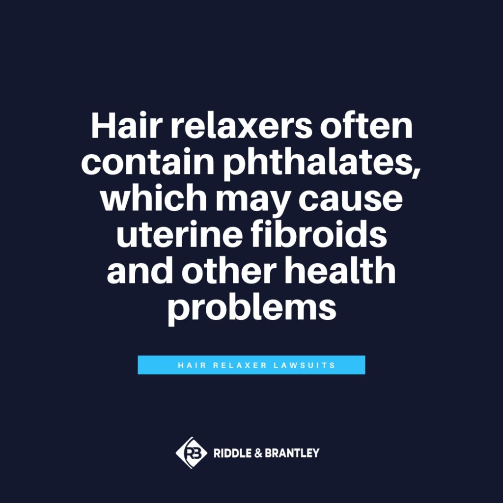 Hair relaxers often contain phthalates, which may cause uterine fibroids and other health problems.