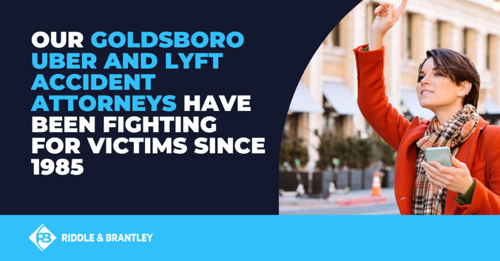 Our Goldsboro Uber and Lyft accident attorneys have been fighting for victims since 1985.