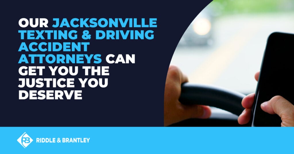 Our Jacksonville texting and driving accident attorneys can get you the justice you deserve.