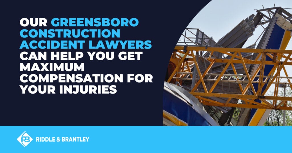 Our Greensboro construction accident lawyers can help you get maximum compensation for your injuries.