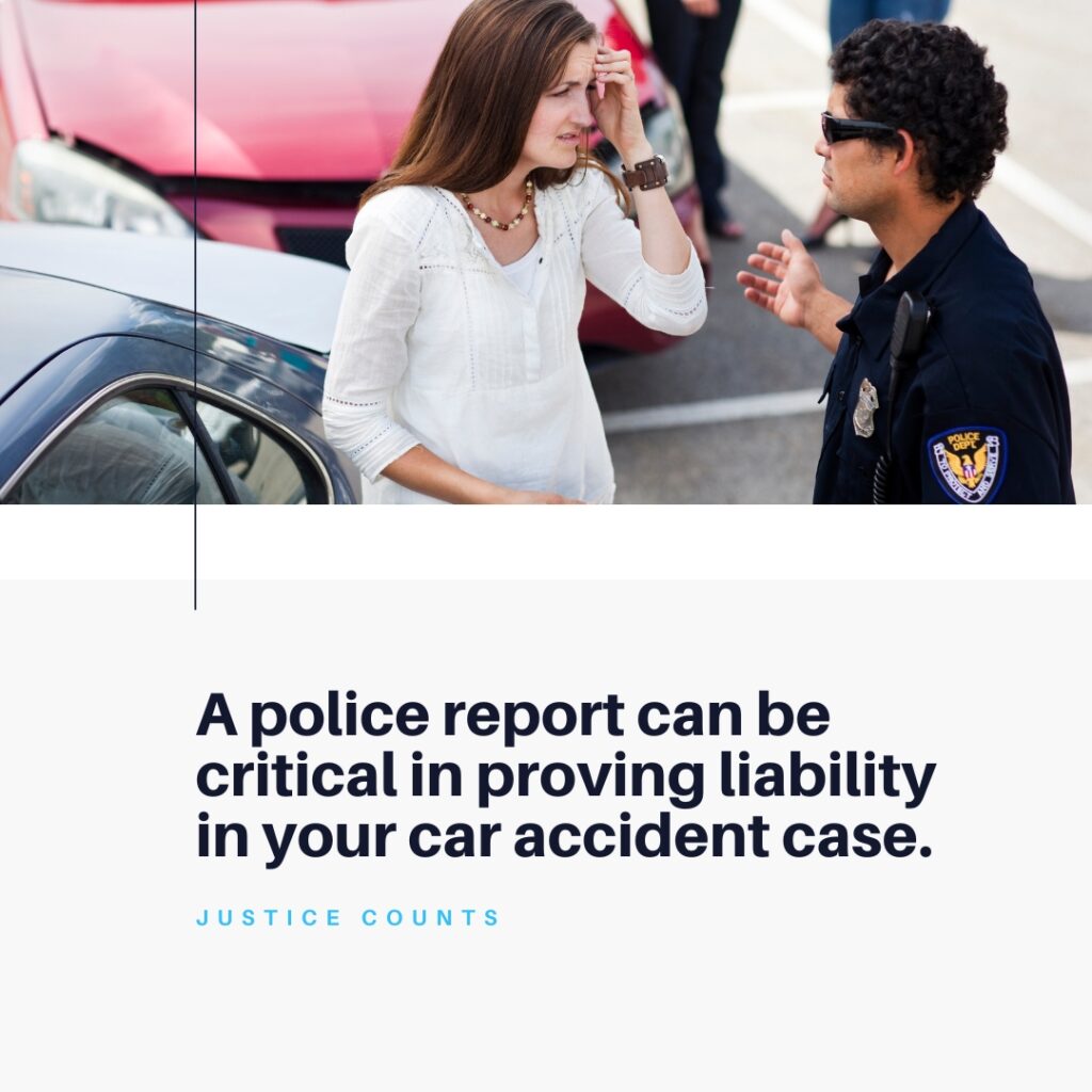 A police report can be critical in proving liability in your car accident case. Justice Counts.