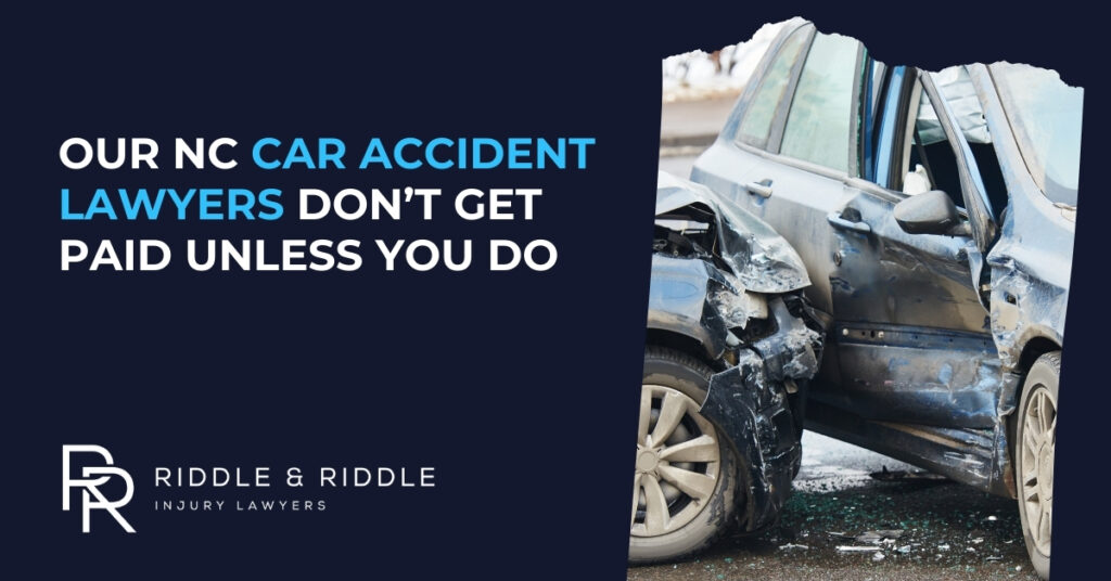 Our NC car accident lawyers don't get paid unless you do.