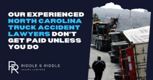 our experienced North Carolina Truck Accident Lawyers don't get paid unless you do