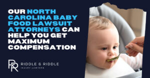 Our North Carolina baby food lawsuit attorneys can help you get maximum compensation. Riddle & Riddle Injury Lawyers.