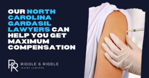 Our North Carolina Gardasil lawyers can help you get maximum compensation. Riddle & Riddle Injury Lawyers.