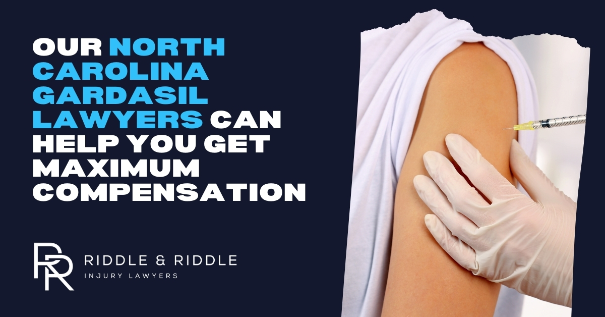 Our North Carolina Gardasil lawyers can help you get maximum compensation. Riddle & Riddle Injury Lawyers.