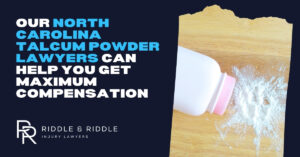 Our North Carolina talcum powder lawyers can help you get maximum compensation. Riddle & Riddle Injury Lawyers.