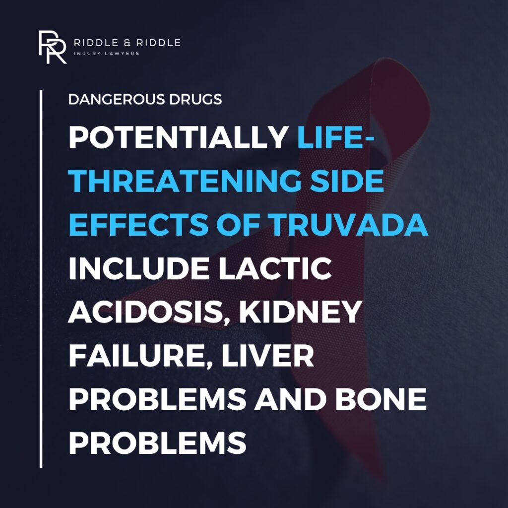 Potentially life-threatening side effects of Truvada include lactic acidosis, kidney failure, liver problems, and bone problems