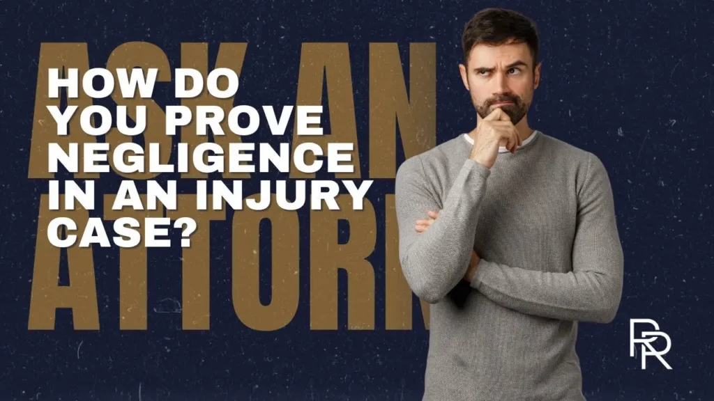 How do you prove negligence in an injury case?